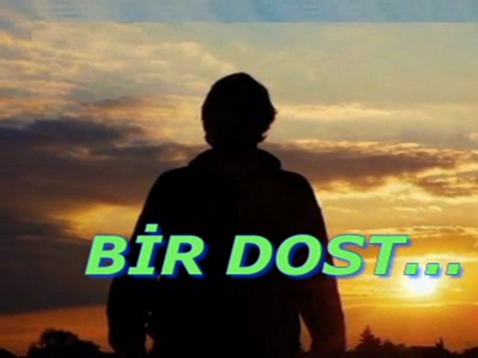 BİR DOST...
