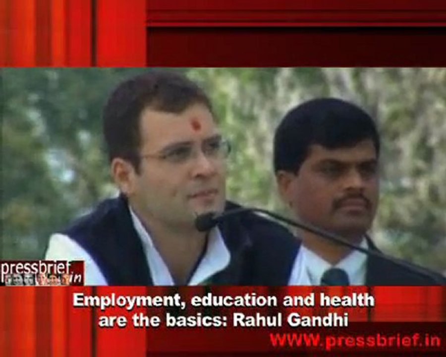 Employment, education and health are the basics- Rahul Gandhi