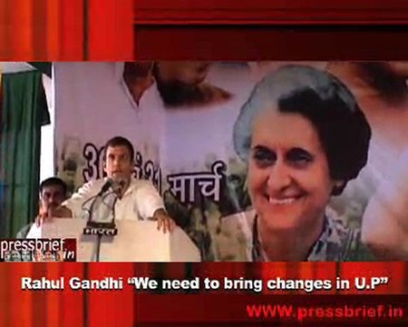 Rahul Gandhi “We need to bring changes in U.P”