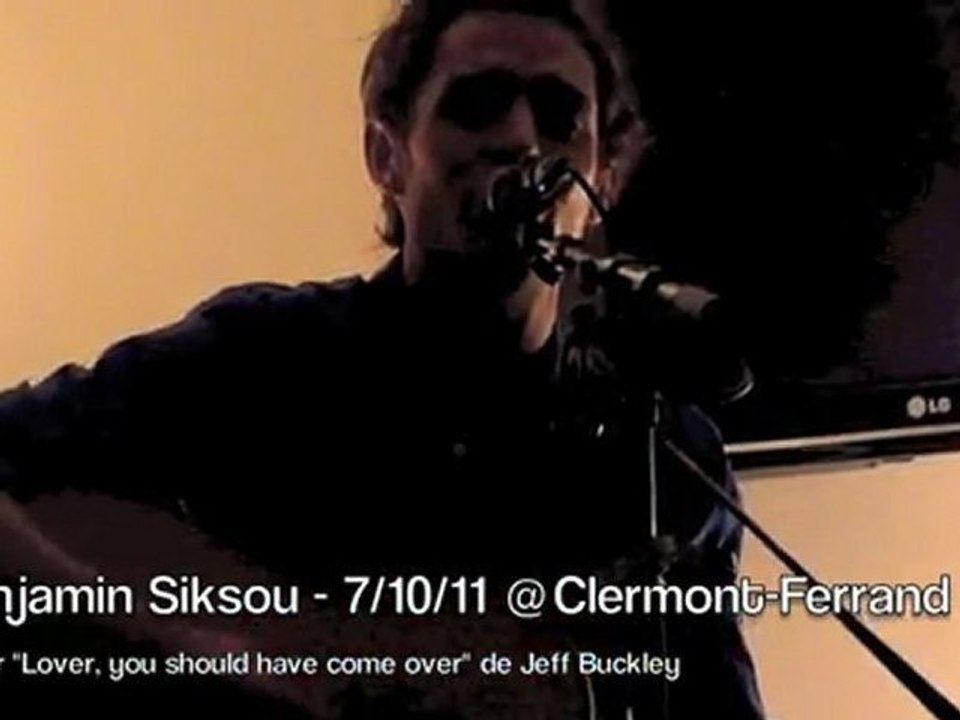 Reprise de "Lover, you should have come over" de Jeff Buckley par Benjamin Siksou