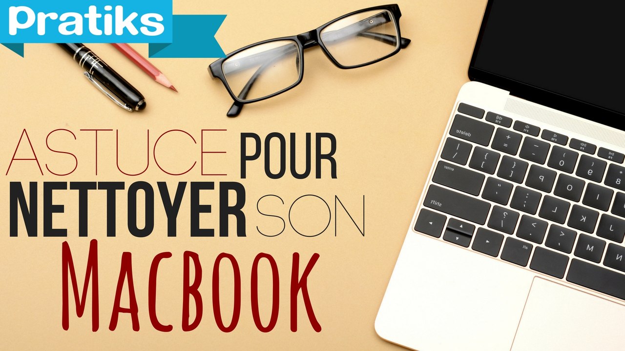 Informatique - Comment nettoyer son MacBook ?