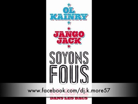 DJ K-MORE & OL KAINRY & JANGO JACK - SOYONS FOU !! EXCLUSIF BRAND NEW 2011