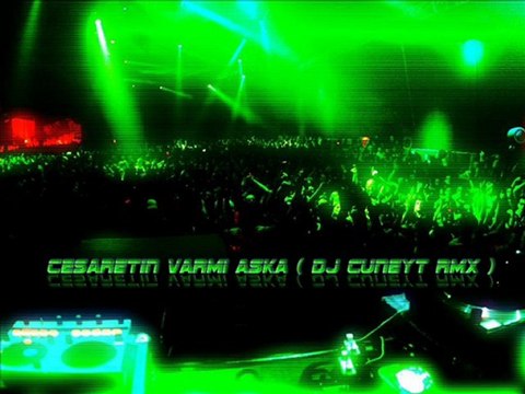 Dj Cuneyt - Cesaretin Varmı Aska REMIX