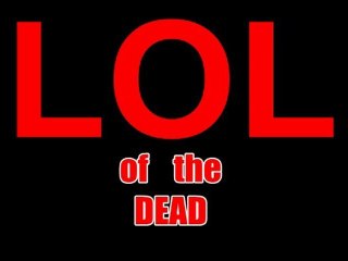 LOL of the dead(film amateur)