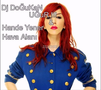 Hande Yener-Hava Alanı Dj (DoĞuKanN Uğur Re-mix)