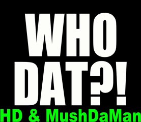 Who Dat by HD & MushDaMan