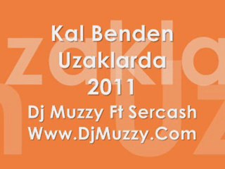 Dj Muzzy Ft Sercash - Kal Benden Uzaklarda 2011