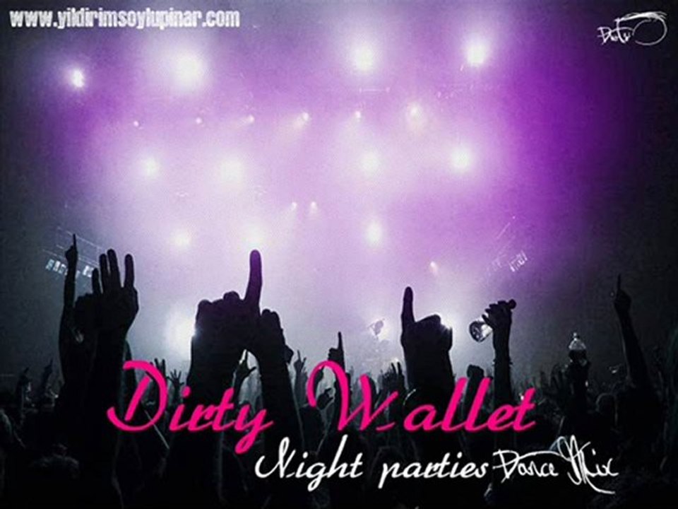 Dirty Wallet - Night parties ( Dance Mix )