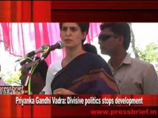 Priyanka Gandhi Vadra- Divisive politics stops development