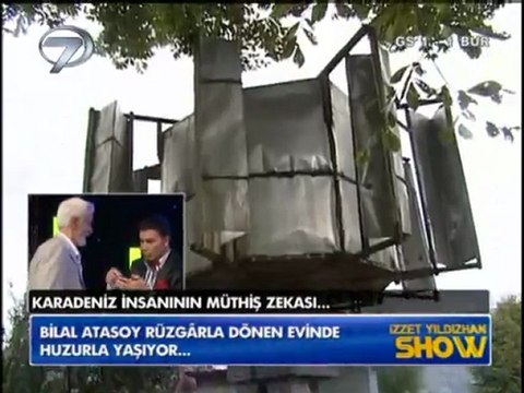 izzet yıldızhan show kanal7 Mucit Bilal Atasoy Rüzgarla dönen ev yaptı