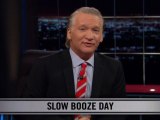 Real Time With Bill Maher: New Rule - Slow Booze Day