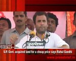 U.P. Govt. acquired land for a cheap price says Rahul Gandhi