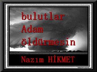 bulutlar adam öldürmesin _NAZIM HİKMET - tasarım / Sunum: Baha ŞAHİN