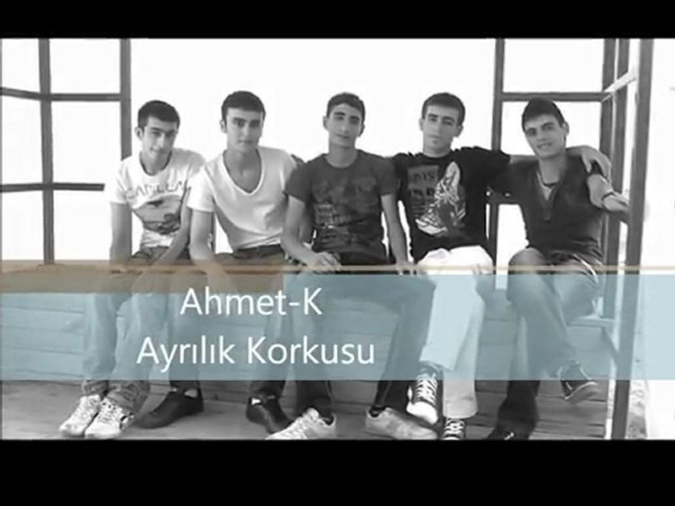 Ahmet-K   Ayrılık korkusuu
