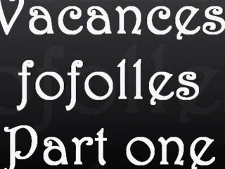 Vacances fofolles - Part one