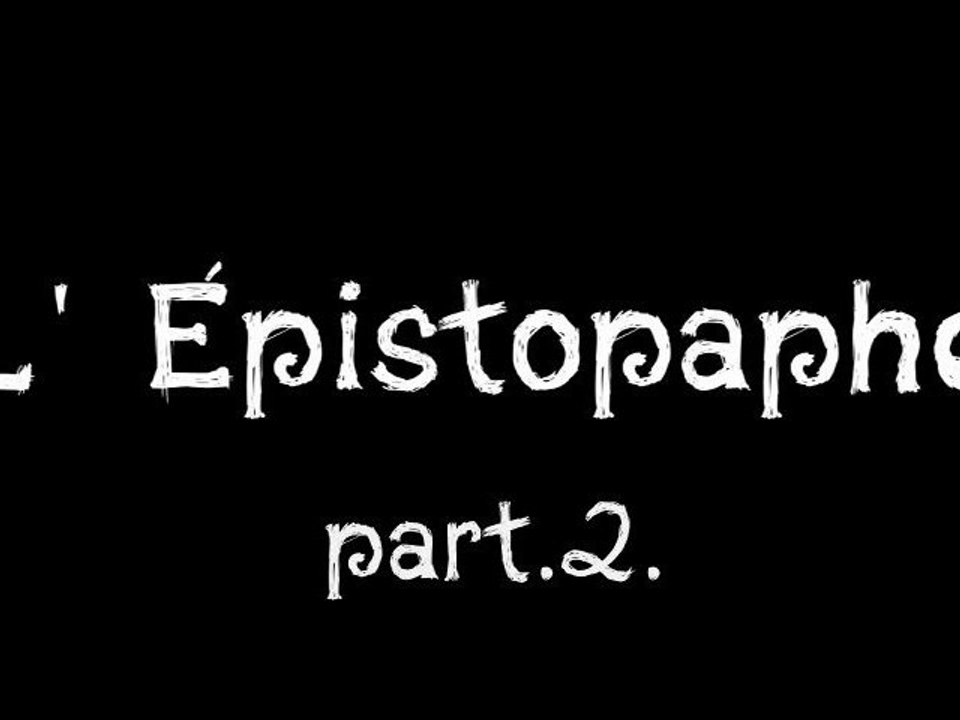 l'Épistopaphe (Part.2.)