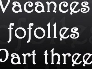 Vacances fofolles - Part three
