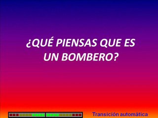 ¿Qué piensas que es un bombero?...