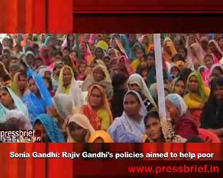 Sonia Gandhi- Rajiv Gandhi’s policies aimed to help poor