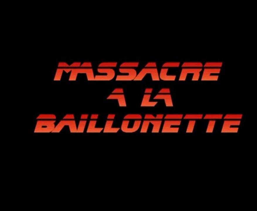 Massacre a la bailonette Bande annonce ameliorée