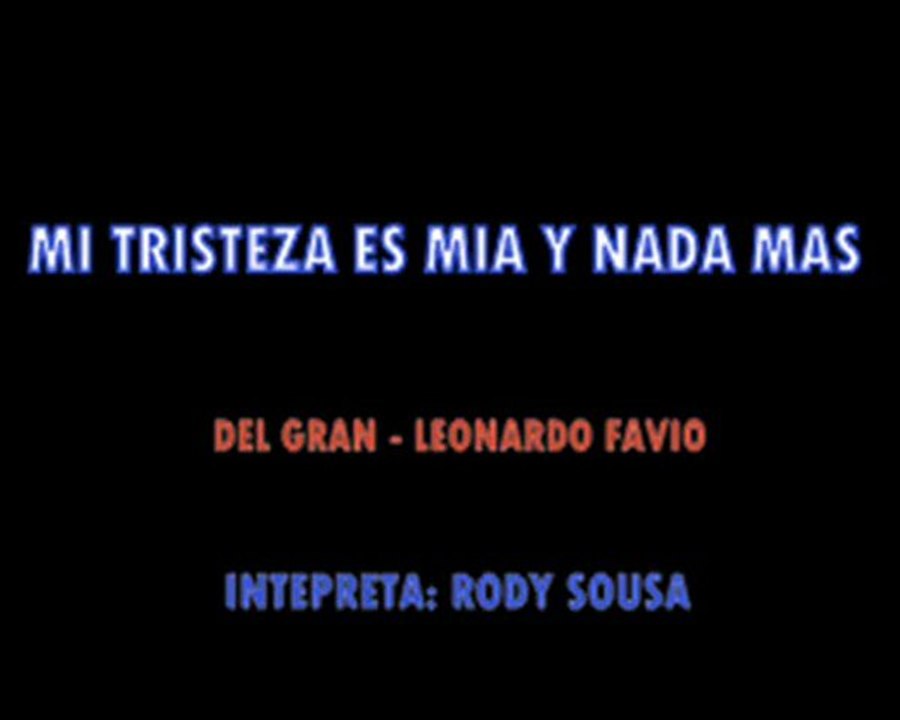 MI TRISTEZA ES MIA Y NADA MAS – RODY SOUSA (intérprete)