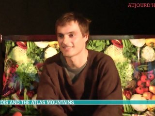 Aujourd'hui avec Frànçois and the Atlas Mountains - Les Interweb
