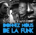 Dj Abdel - Donnez Nous de la Funk Feat. Wati Funk