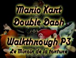 WT Mario Kart Double Dash!! - P3 - Le Miroir de la torture