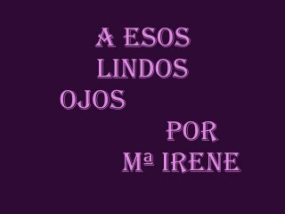A ESOS LINDOS OJOS