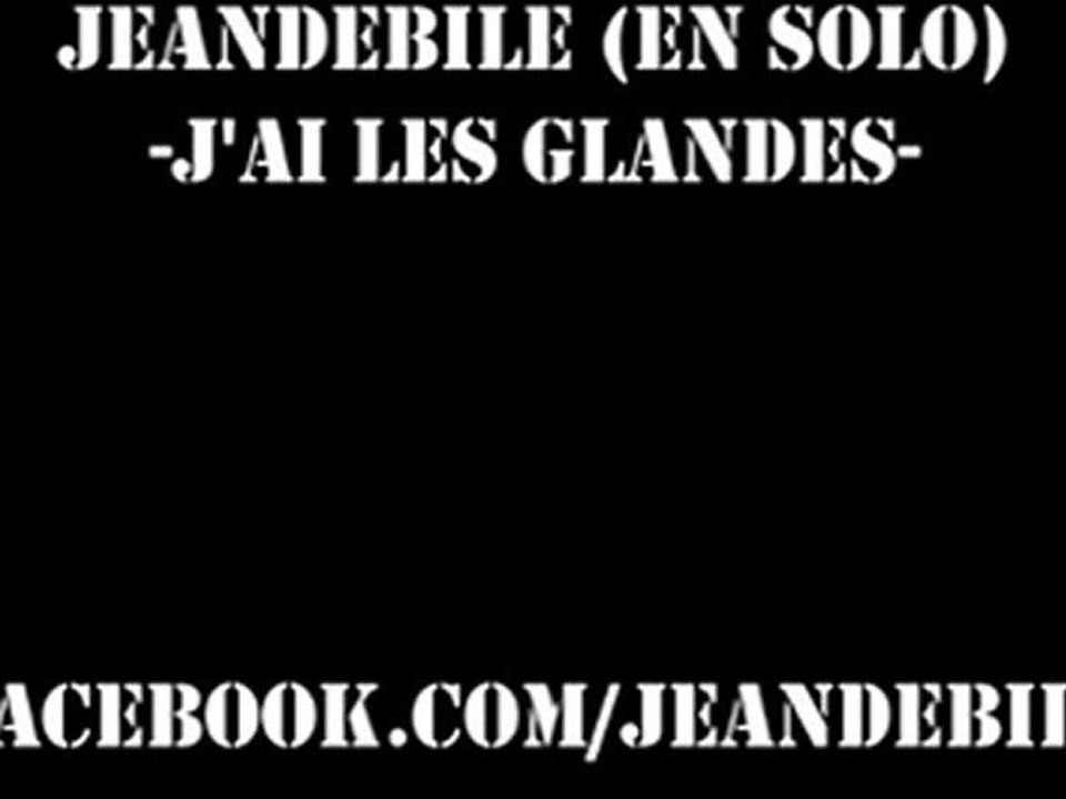 JEANDEBILE en solo-j'ai les glandes 2012