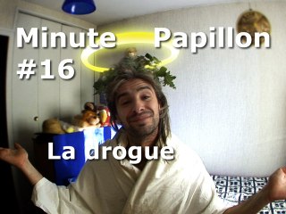 Minute Papillon #16 La drogue (feat Jésus Christ)