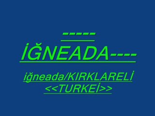 iğneada anlatılmaz yaşanır..