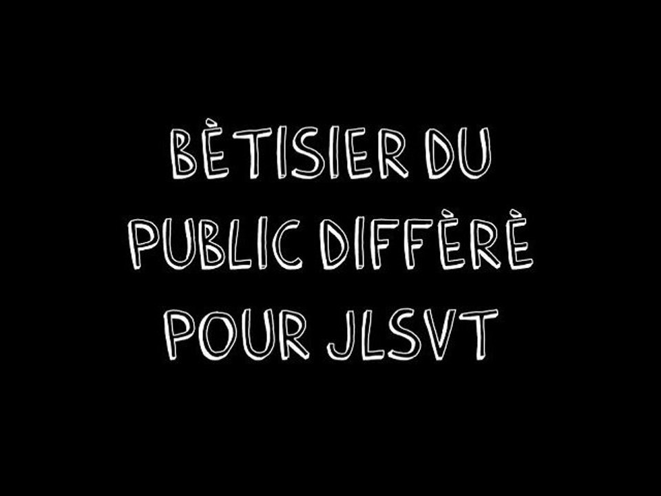 Bétisier du public différé pour JLSVT