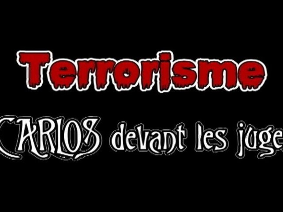 Terrorisme - Carlos devant les juges