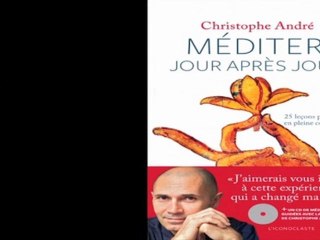 Christophe André : pourquoi et comment je médite...?