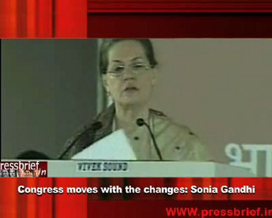 Congress moves with the changes- Sonia Gandhi