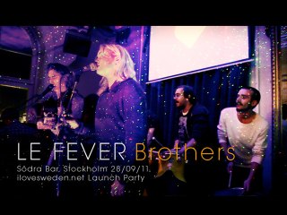 Le Fever - Brothers (live at Södra Bar for ilovesweden.net launch party)