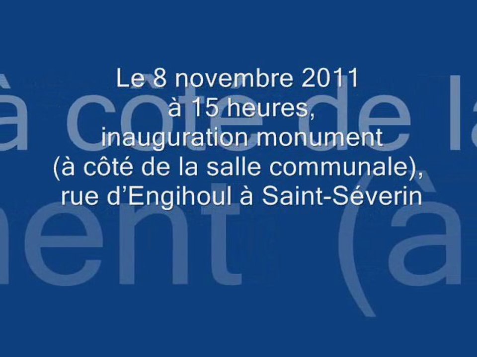 Le 8 novembre 2011 à 15 heures, inauguration monument à (à côté de la salle communale), rue d’Engihoul  Saint-Séverin