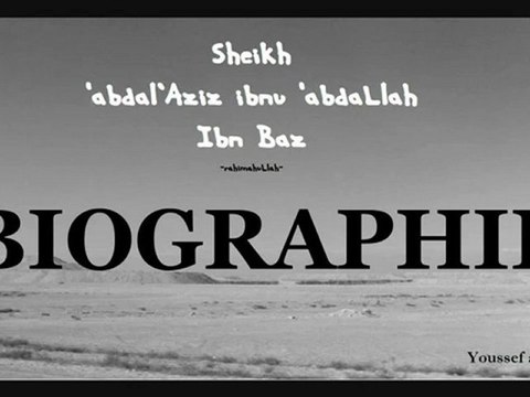 Biographie du Cheikh 'AbdelAziz ibn 'abdaLlah ibn Baz