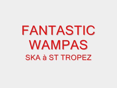 Fantastic Wampas. SKA A ST TROPEZ .