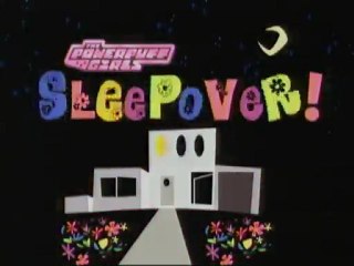 The Powerpuff Girls Sleepover I