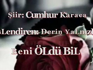 Beni ÖLdü BiL- oooooooooooff offffffffffff Süper şiir..