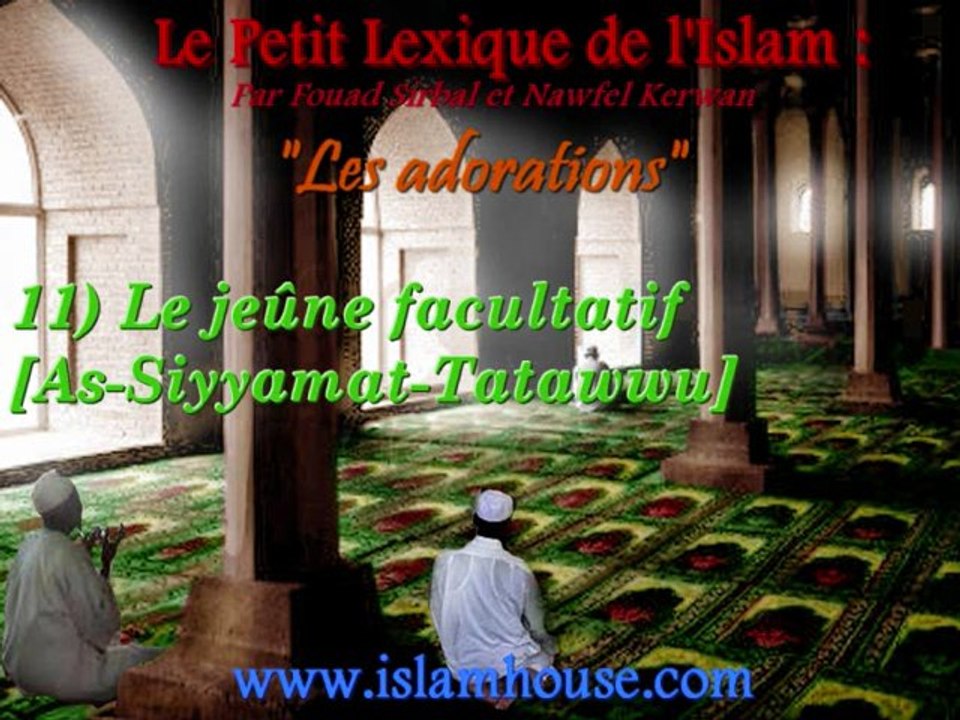 Les adorations - 11) Le jeûne facultatif [As-Siyyamat-Tatawwu]