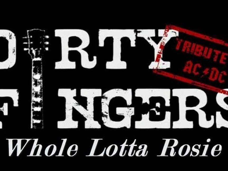 Dirty Fingers Whole Lotta Rosie