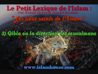 Les lieux saints de l'Islam - 3) Qibla ou la direction des musulmans