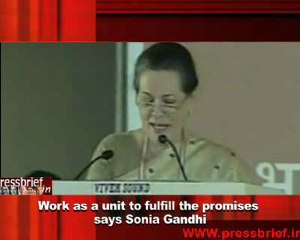Work as a unit to fulfill the promises says Sonia Gandhi