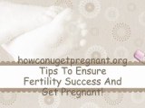 Tips for getting pregnant; ensure success in fertility and pregnancy