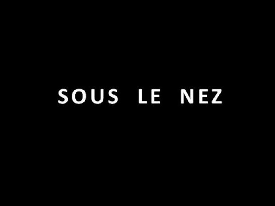 SOUS LE NEZ