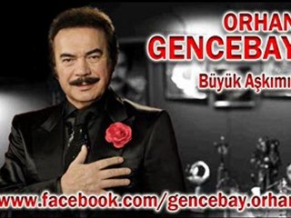 ORHAN GENCEBAY -****** BÜYÜK AŞKIMIZ **********