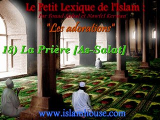 Les adorations - 18) La Prière [As-Salat]